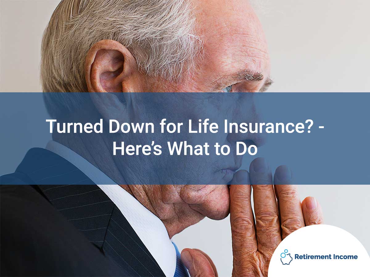 Turned Down for Life Insurance? - Here's What to Do