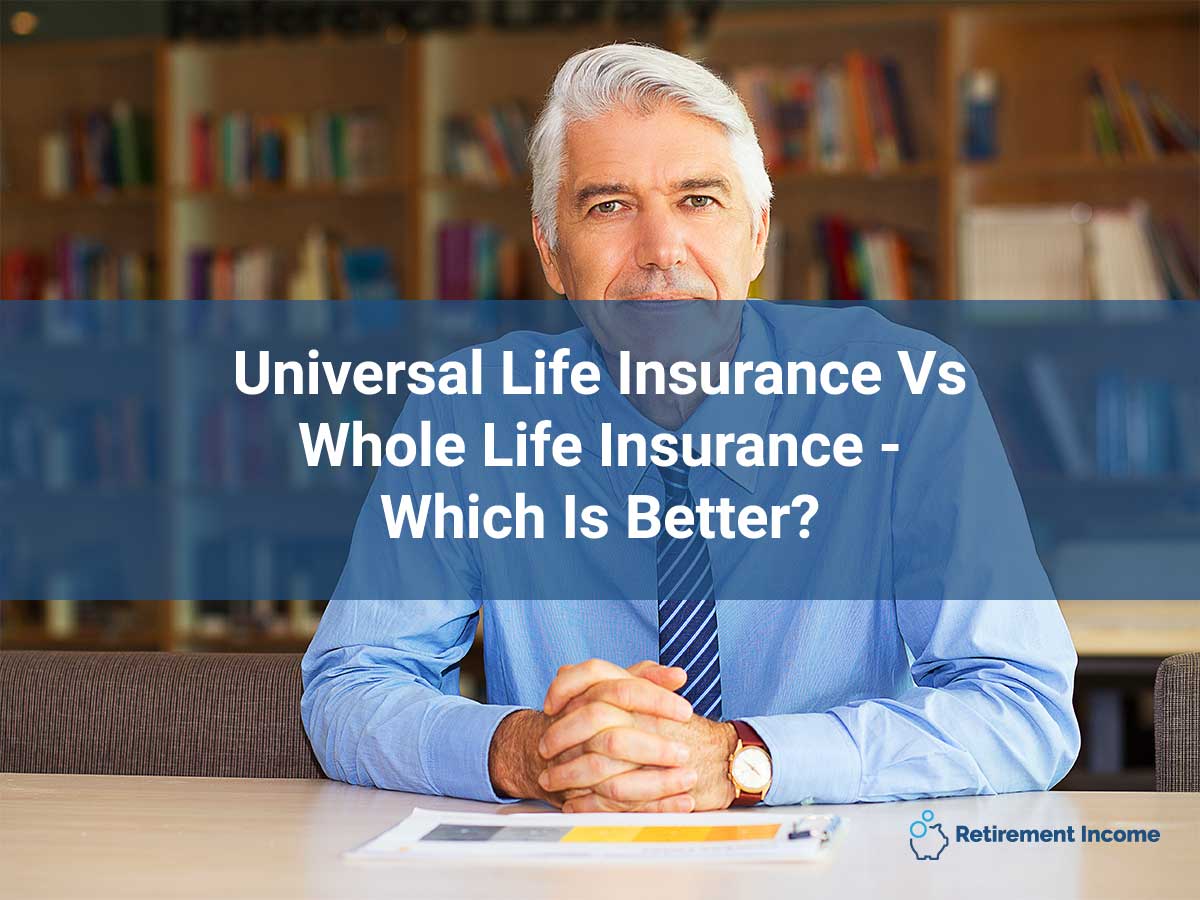 Universal Life Insurance Versus Whole Life Insurance―Which ...